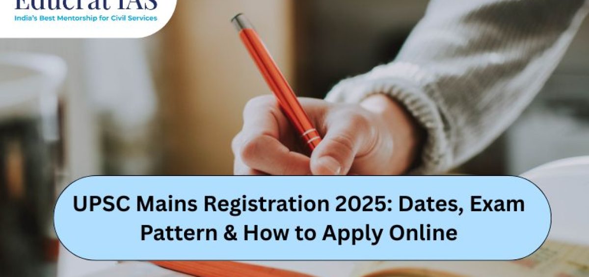 UPSC Mains Registration 2025: Dates, Exam Pattern & How to Apply Online