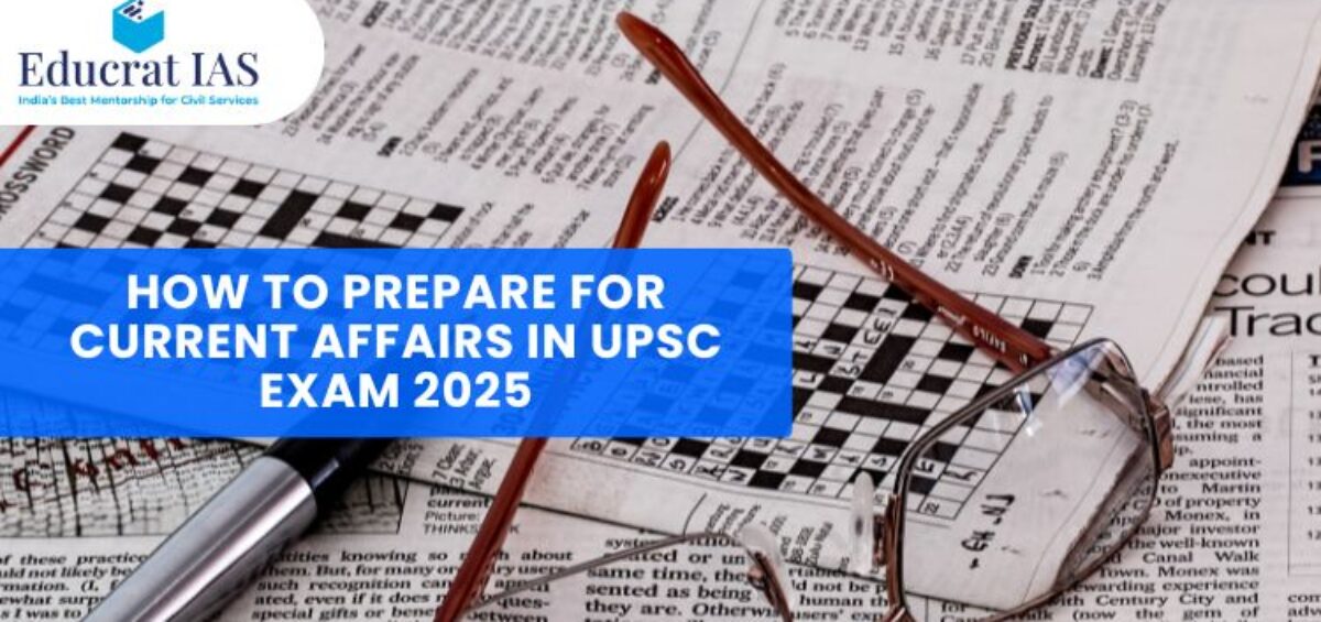 How to Prepare for Current Affairs in UPSC Exam 2025