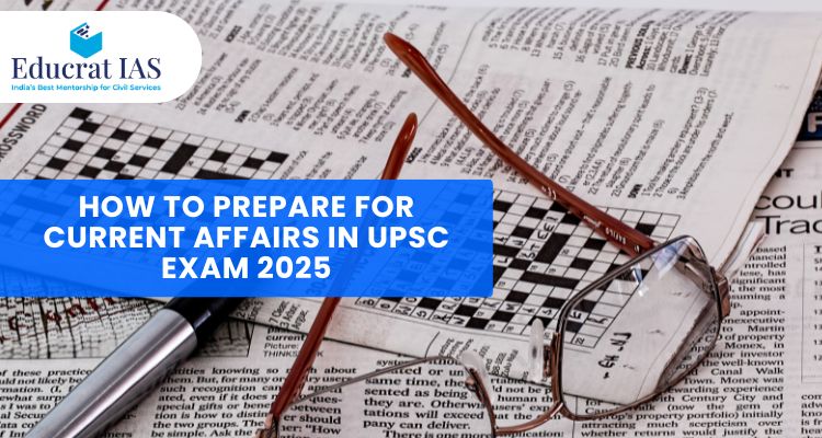 How to Prepare for Current Affairs in UPSC Exam 2025