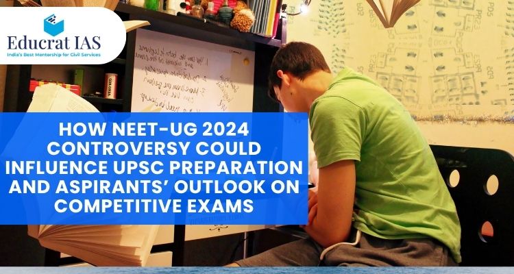 How NEET-UG 2024 Controversy Could Influence UPSC Preparation and Aspirants’ Outlook on Competitive Exams
